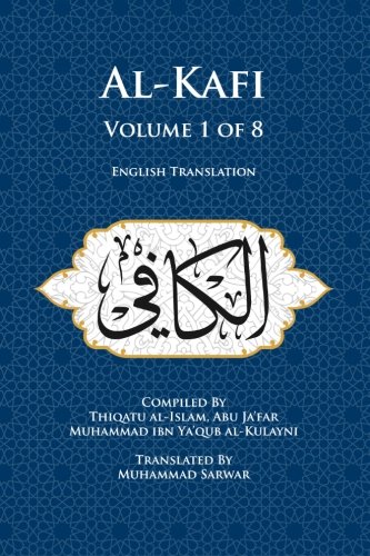 al-Kulayni, Thiqatu al-Islam, Abu ja'far Muhammad ibn Ya'qub Al-Kafi, Volume 1 Of 8, English Translation