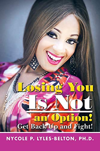 Losing You Is Not an Option!: Get Back Up and Fight!