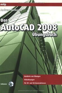Das AutoCAD 2008 Übungsbuch: Hunderte von Übungen. Videolösungen. Für 2D- und 3D-Konstruktionen
