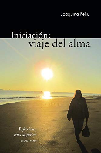 Iniciación: viaje del alma: Reflexiones para despertar conciencia