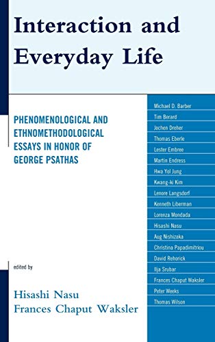 Interaction and Everyday Life: Phenomenological and Ethnomethodological Essays in Honor of George Psathas
