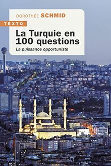 La Turquie en 100 questions : la puissance opportuniste