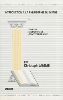 Introduction à la philosophie du mythe. Vol. 2. Epoque moderne et contemporaine