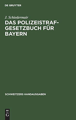Das Polizeistrafgesetzbuch für Bayern: Und der Übertretungsabschnitt des Strafgesetzbuchs mit Verwaltungs- und Polizeivorschriften (Schweitzers Handausgaben)