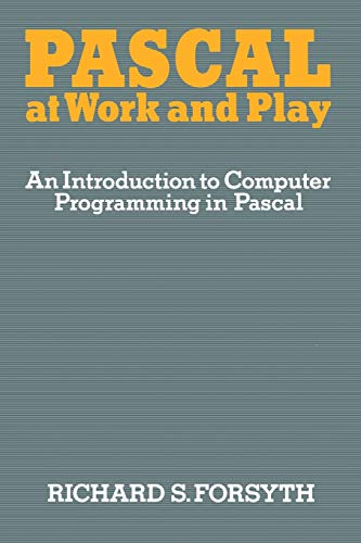 Pascal at Work and Play: An Introduction to Computer Programming in Pascal