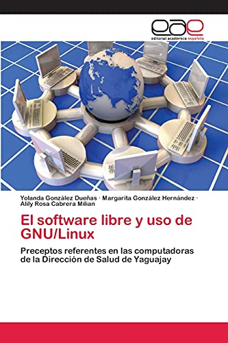 El software libre y uso de GNU/Linux: Preceptos referentes en las computadoras de la Dirección de Salud de Yaguajay