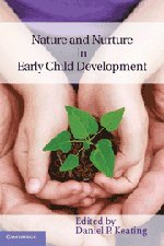 Keating, Daniel P. Nature And Nurture In Early Child Development