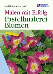 Malen mit Erfolg. Pastellmalerei. Blumen