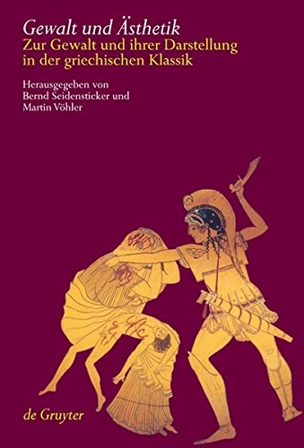Gewalt und Ästhetik: Zur Gewalt und ihrer Darstellung in der griechischen Klassik