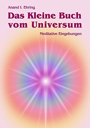Das Kleine Buch vom Universum: Meditative Eingebungen