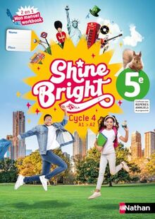 Shine bright, 5e, cycle 4, A1-A2 : 2 en 1, mon manuel workbook : conforme aux repères annuels de progression