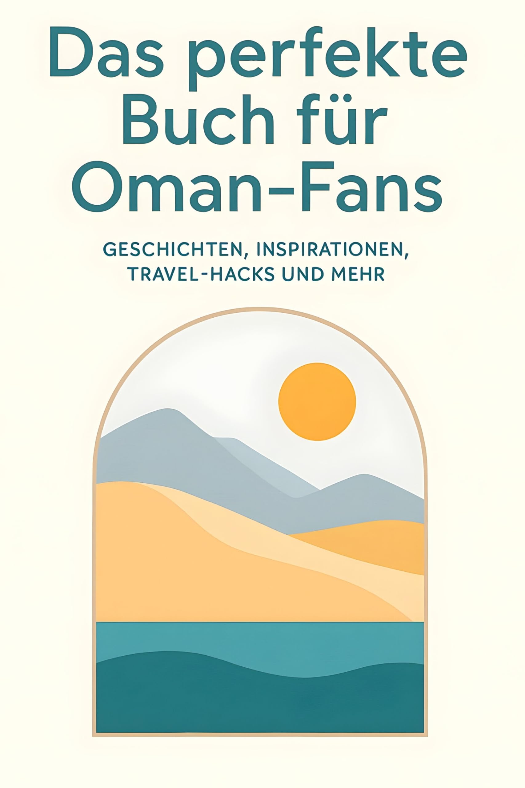 Das perfekte Buch für Oman-Fans: Geschichten, Inspirationen, Travel-Hacks und mehr
