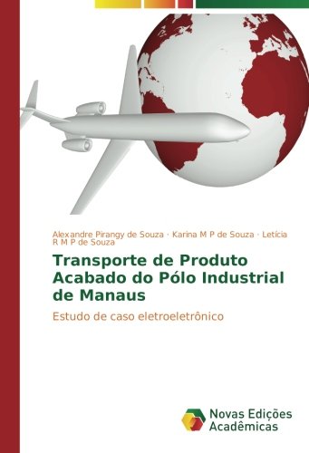 Transporte de Produto Acabado do Pólo Industrial de Manaus: Estudo de caso eletroeletrônico