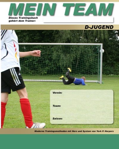 MEIN TEAM - D-Jugend - Moderne Trainingsmethoden mit Herz und System