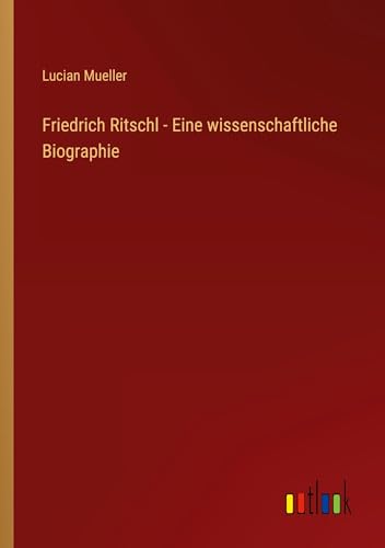 Friedrich Ritschl - Eine wissenschaftliche Biographie