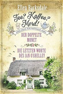 Tee? Kaffee? Mord! Der doppelte Monet / Die letzten Worte des Ian O'Shelley (Die gesammelten Fälle von Nathalie Ames, Band 1)