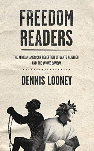 Freedom Readers: The African American Reception of Dante Alighieri and the Divine Comedy (The William and Katherine Devers Series in Dante and Medieval Italian Literature)