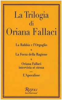 La trilogia: La rabbia e l'orgoglio-La forza della ragione-Oriana Fallaci intervista sé stessa-L'apocalisse