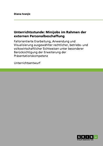 Unterrichtsstunde: Minijobs im Rahmen der externen Personalbeschaffung: Fallorientierte Erarbeitung, Anwendung und Visualisierung ausgewählter ... der Erweiterung der Präsentationskompetenz