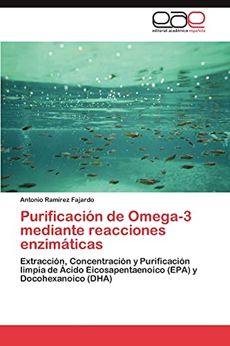Purificación de Omega-3 mediante reacciones enzimáticas: Extracción, Concentración y Purificación limpia de Ácido Eicosapentaenoico (EPA) y Docohexanoico (DHA)