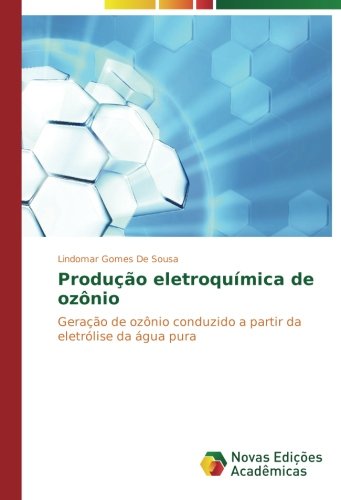 Produção eletroquímica de ozônio: Geração de ozônio conduzido a partir da eletrólise da água pura
