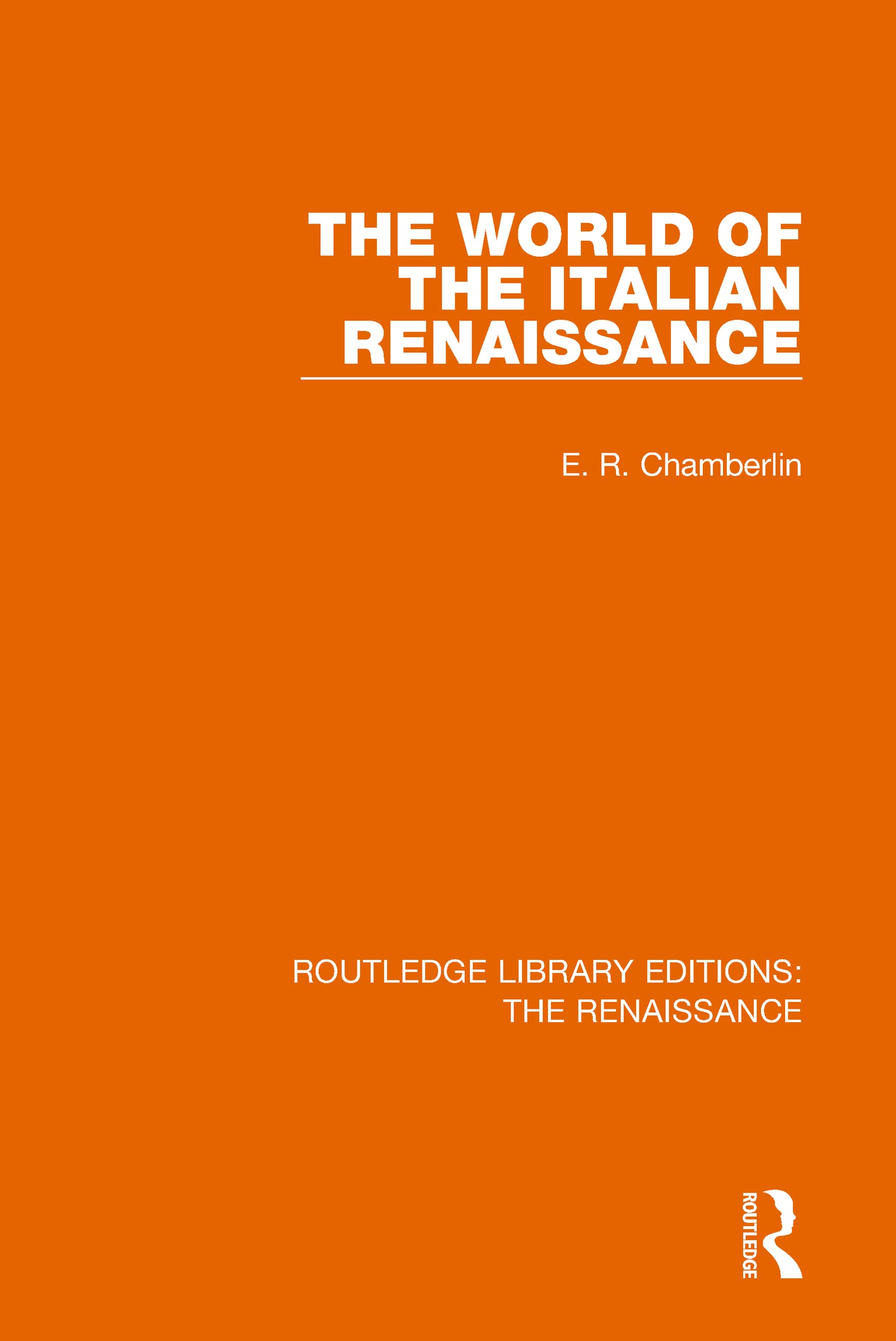 The World of the Italian Renaissance (Routledge Library Editions: the Renaissance)