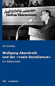 Wolfgang Abendroth und der "reale Sozialismus": Ein Balanceakt