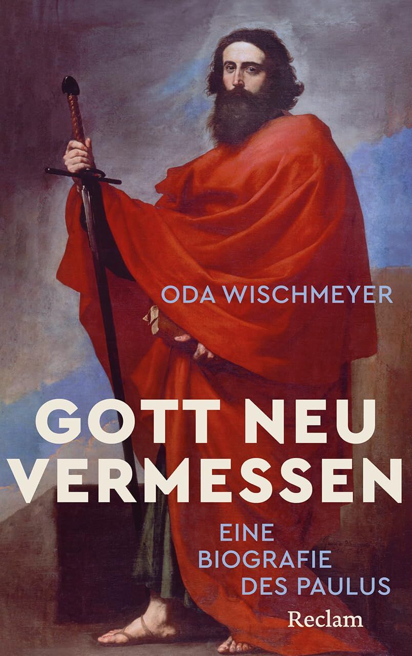 Wischmeyer, Oda: Gott neu vermessen. Eine Biografie des Paulus