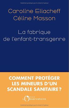 La fabrique de l'enfant-transgenre : comment protéger les mineurs d'un scandale sanitaire ?