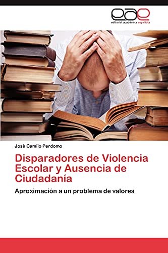 Disparadores de Violencia Escolar y Ausencia de Ciudadanía: Aproximación a un problema de valores