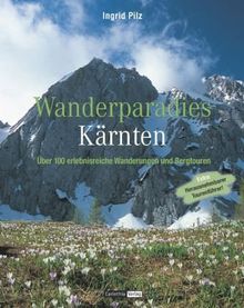 Wanderparadies Kärnten: 100 erlebnisreiche Wanderungen und Bergtouren