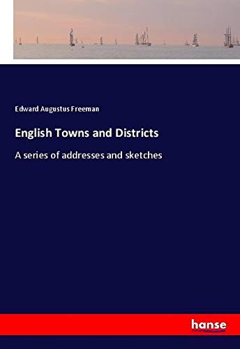 English Towns and Districts: A series of addresses and sketches