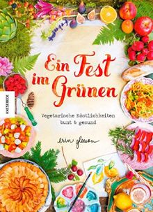 Ein Fest im Grünen: Vegetarische Köstlichkeiten bunt & gesund