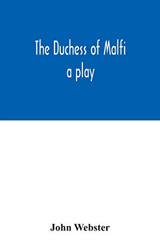 The Duchess of Malfi: a play