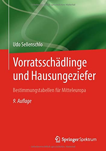 Vorratsschädlinge und Hausungeziefer: Bestimmungstabellen für Mitteleuropa für eine natur- und umweltbewusste Bekämpfung