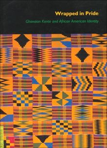 Wrapped in Pride: Ghanaian Kente and African American Identity (UCLA Fowler Museum of Cultural History Textile Series)