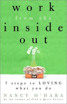 Work from the Inside Out: Seven Steps to Loving What You Do