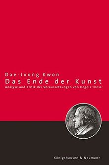 Das Ende der Kunst: Analyse und Kritik der Voraussetzungen von Hegels These (Epistemata - Würzburger wissenschaftliche Schriften. Reihe Philosophie)