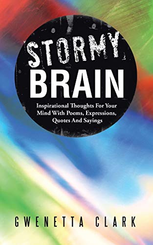 Stormy Brain: Inspirational Thoughts For Your Mind With Poems, Expressions, Quotes and Sayings