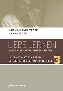 Leidenschaftlich leben - mit der Kraft der inneren Stille: Liebe lernen, Band 3