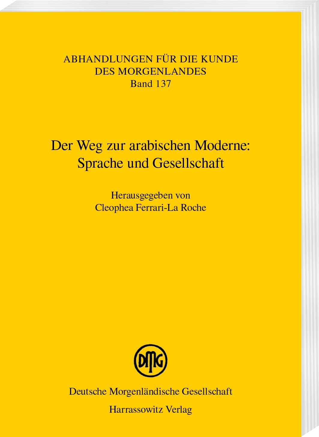 Der Weg zur arabischen Moderne: Sprache und Gesellschaft (Abhandlungen für die Kunde des Morgenlandes)