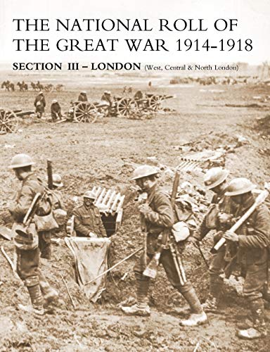 National Roll of the Great War Section III - London: (West, Central & North London)