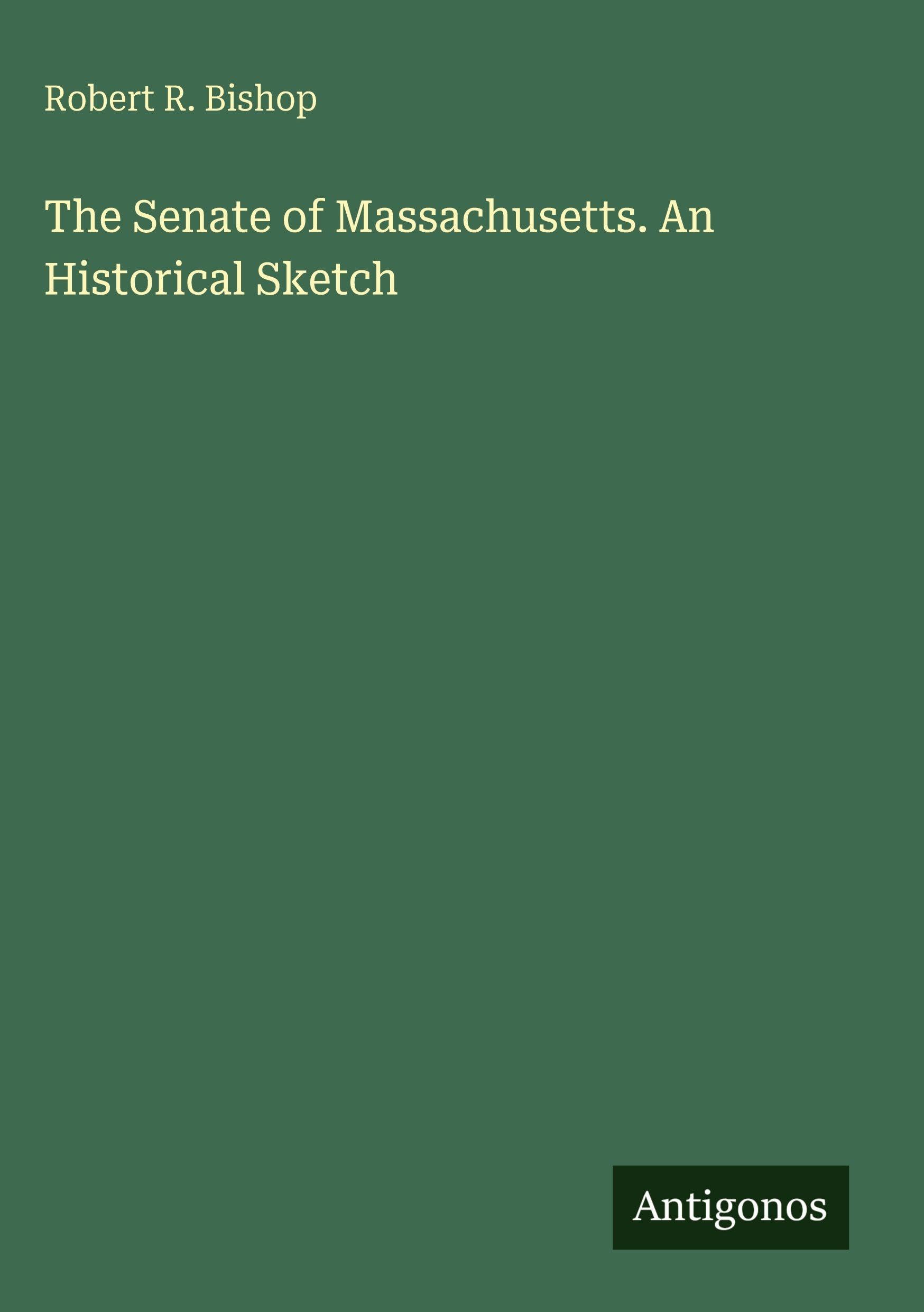 The Senate of Massachusetts. An Historical Sketch