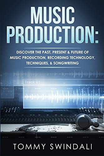 Tommy Swindali Music Production, Discover The Past, Present & Future Of Music Production, Recording Technology, Techniques, & Songwriting