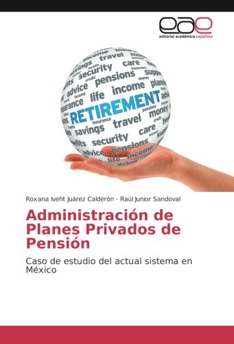 Administración de Planes Privados de Pensión: Caso de estudio del actual sistema en México