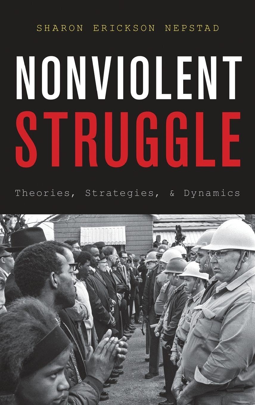 Nonviolent Struggle: Theories, Strategies, and Dynamics