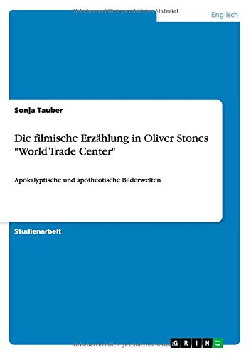 Die filmische Erzählung in Oliver Stones World Trade Center: Apokalyptische und apotheotische Bilderwelten