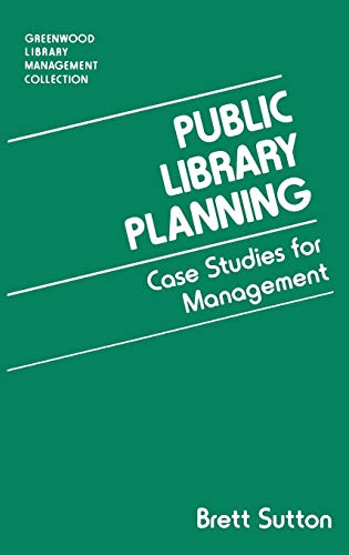 Public Library Planning: Case Studies for Management (Greenwood Library Management Collection)