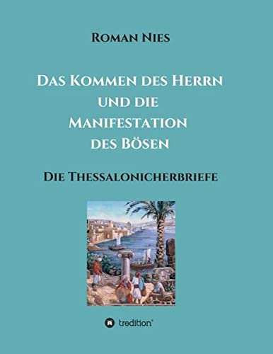 Das Kommen des Herrn und die Manifestation des Bösen: Die Thessalonicherbriefe (Heilsgeschichtliche Auslegung des Neuen Testaments)