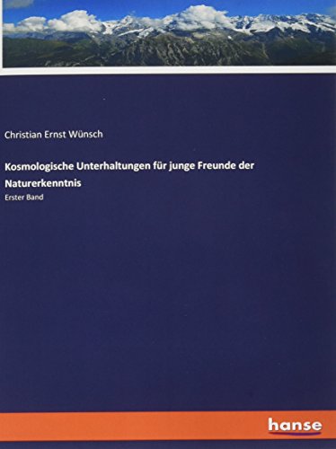 Kosmologische Unterhaltungen für junge Freunde der Naturerkenntnis: Erster Band
